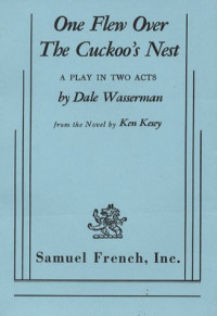 Dale Wasserman, Ken Kesey — One Flew over the Cuckoo's Nest: A Play in Two Acts