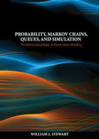 William J. Stewart — Probability, Markov Chains, Queues, and Simulation: The Mathematical Basis of Performance Modeling