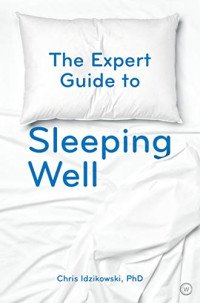 Chris Idzikowski — The Expert Guide to Sleeping Well