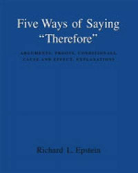 Richard L. Epstein — Five Ways of Saying "Therefore": Arguments, Proofs, Conditionals, Cause and Effect, Explanations