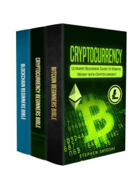 Stephen Satoshi — Cryptocurrency: Ultimate Beginners Guide to Making Money with Cryptocurrency like Bitcoin, Ethereum and altcoins