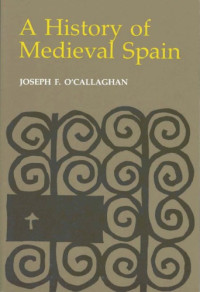 Joseph F. O’Callaghan — A History of Medieval Spain