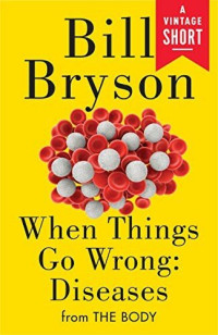 Bill Bryson — When Things Go Wrong: Diseases