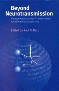 Paul S. Katz — Beyond Neurotransmission - Neuromodulation and Its Importance for Information Processing