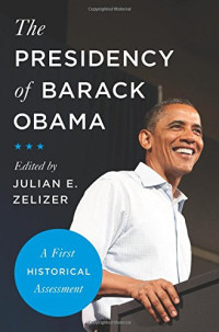 Julian E. Zelizer — The Presidency of Barack Obama: A First Historical Assessment