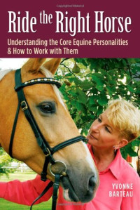 Yvonne Barteau — Ride the Right Horse: Understanding the Core Equine Personalities & How to Work with Them