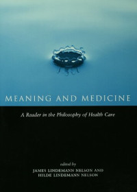 Hilde Lindemann Nelson; James Lindemann Nelson — Meaning and Medicine: A Reader in the Philosophy of Health Care