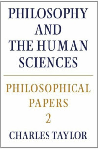 Charles Taylor — Philosophy and the human sciences (Philosophical Papers 2)