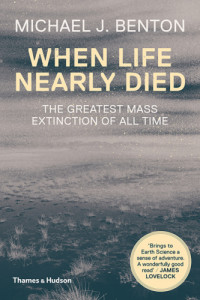 Michael J. Benton — When Life Nearly Died: The Greatest Mass Extinction of All Time (Second Revised Edition)