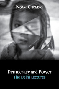 Noam Chomsky — Democracy and Power: The Delhi Lectures