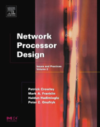 Mark A. Franklin, Patrick Crowley, Haldun Hadimioglu, Peter Z. Onufryk — Network Processor Design, Volume 2: Issues and Practices, Volume 2 (The Morgan Kaufmann Series in Computer Architecture and Design)