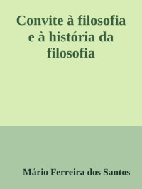 Mario Ferreira dos Santos — Convite à Filosofia e à História da Filosofia
