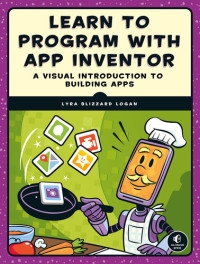 Lyra Blizzard Logan — Learn to Program with App Inventor: A Visual Introduction to Building Apps