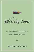 Roy Peter Clark — Writing Tools: 50 Essential Strategies for Every Writer