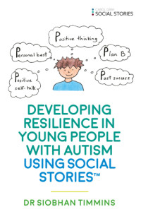 Siobhan Timmins — Developing Resilience in Young People with Autism Using Social Stories (tm)