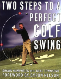 Shawn Humphries, Brad Townsend — Two Steps to a Perfect Golf Swing