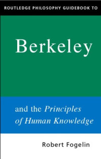 Robert Fogelin — Routledge Philosophy GuideBook to Berkeley and the Principles of Human Knowledge (Routledge Philosophy GuideBooks)