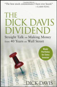 Dick Davis — The Dick Davis Dividend: Straight Talk on Making Money from 40 Years on Wall Street