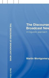 Martin Montgomery — The discourse of broadcast news : a linguistic approach