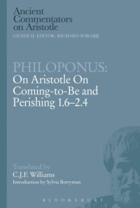 Philoponus, John; Williams, Christopher John Fardo — On Aristotle's On coming-to-be and perishing 1.6-2.4