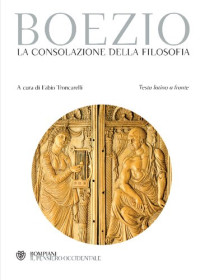 Severino Boezio, F. Troncarelli — La consolazione della filosofia. Testo latino a fronte