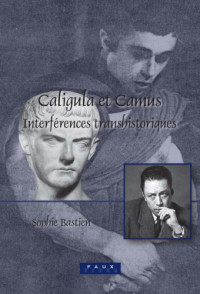 Sophie Bastien, Caligula, Albert Camus — Caligula et Camus : interférences transhistoriques