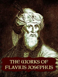 Flavius Josephus — The Complete Works of Flavius Josephus