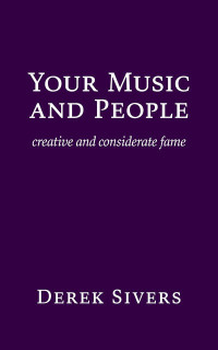Derek Sivers — Your Music And People