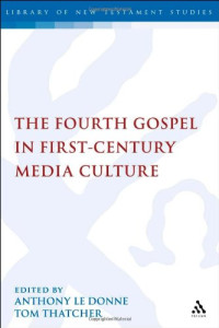 Anthony Le Donne, Tom Thatcher — The Fourth Gospel in First-Century Media Culture
