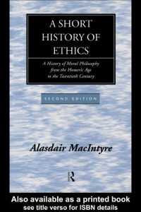 Alasdair C MacIntyre — A short history of ethics : a history of moral philosophy from the Homeric Age to the twentieth century
