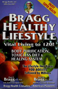 Paul C Bragg, Patricia Bragg — Bragg Healthy Lifestyle : (34th edition 2007) Vital living to 120 - Body purification, toxicless diet, healing system