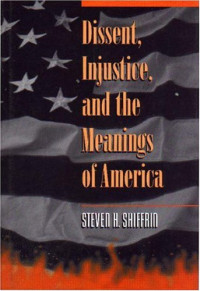 Steven H. Shiffrin — Dissent, Injustice, and the Meanings of America