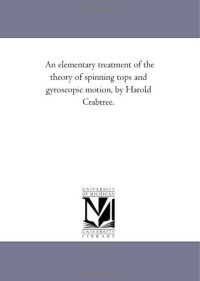 Harold Crabtree — An elementary treatment of the theory of spinning tops and gyroscopic motion