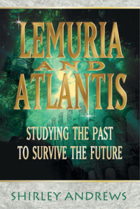Andrews, Shirley — Lemuria and Atlantis: studying the past to survive the future
