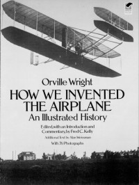 Orville Wright — How We Invented the Airplane: An Illustrated History