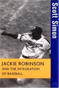 Scott Simon — Jackie Robinson and the Integration of Baseball (Turning Points in History)