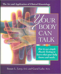 Susan Levy — Your Body Can Talk: The Art and Application of Clinical Kinesiology / How to use simple Muscle Testing to learn what you