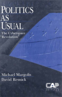 Michael Margolis, David Resnick — Politics as Usual: The Cyberspace `Revolution′
