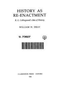 William H. Dray — History as Re-enactment. R. G. Collingwood's Idea of History