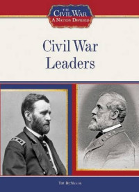 Tim McNeese — Civil War Leaders (The Civil War: a Nation Divided)