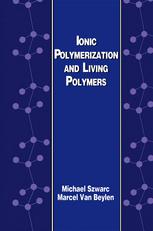 Szwarc Michael; Beylen Marcel Van — Ionic Polymerization and Living Polymers