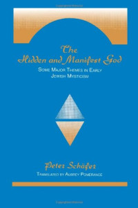 Peter Schäfer — The Hidden and Manifest God: Some Major Themes in Early Jewish Mysticism