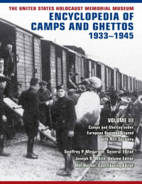 Geoffrey P. Megargee, Joseph R. White (eds.) — The United States Holocaust Memorial Museum Encyclopedia of Camps and Ghettos, 1933–1945, vol. III: Camps and Ghettos under European Regimes Aligned with Nazi Germany