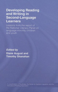 Diane August, Timothy Shanahan — Developing Reading and Writing in Second Language Learners: Lessons from the Report of the National Literacy Panel on Language-Minority Children and Youth