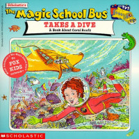 Joanna Cole — The Magic School Bus Takes A Dive: A Book About Coral Reefs