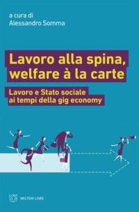 Alessandro Somma — Lavoro alla spina, welfare à la carte. Lavoro e Stato sociale ai tempi della gig economy