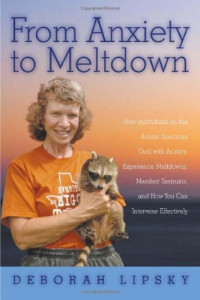 Deborah Lipsky — From Anxiety to Meltdown: How Individuals on the Autism Spectrum Deal with Anxiety, Experience Meltdowns, Manifest Tantrums, and How You Can Intervene Effectively