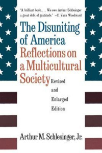 Arthur Meier Schlesinger Jr. — The Disuniting of America: Reflections on a Multicultural Society