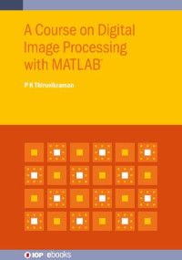 P. K. Thiruvikraman — Course on Digital Image Processing with MATLAB®