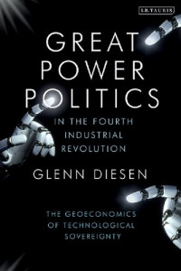 Glenn Diesen — Great Power Politics in the Fourth Industrial Revolution: The Geoeconomics of Technological Sovereignty